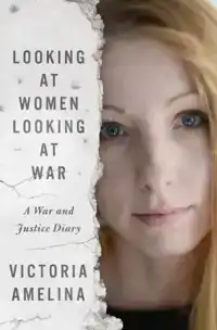LOOKING AT WOMEN, LOOKING AT WAR