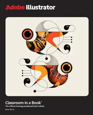 ADOBE ILLUSTRATOR CLASSROOM IN A BOOK 2025 RELEASE