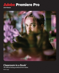 ADOBE PREMIERE PRO CLASSROOM IN A BOOK 2024 RELEASE