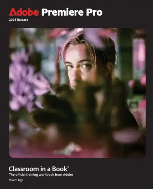 ADOBE PREMIERE PRO CLASSROOM IN A BOOK 2024 RELEASE
