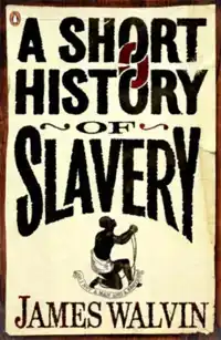 A SHORT HISTORY OF SLAVERY