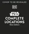 STAR WARS COMPLETE LOCATIONS NEW EDITION
