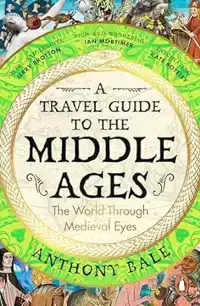 A TRAVEL GUIDE TO THE MIDDLE AGES