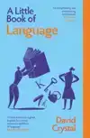 A LITTLE BOOK OF LANGUAGE