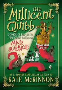 THE MILLICENT QUIBB SCHOOL OF ETIQUETTE FOR YOUNG LADIES OF