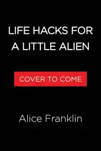Life Hacks for a Little Alien
