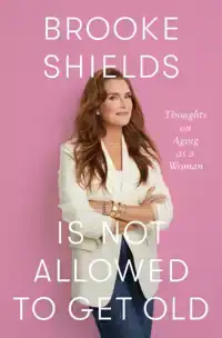 BROOKE SHIELDS IS NOT ALLOWED TO GET OLD