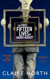 THE FIRST FIFTEEN LIVES OF HARRY AUGUST