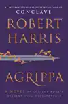 Agrippa: A Novel of Ancient Rome's Descent Into Dictatorship
