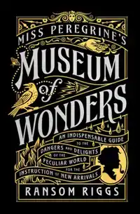 MISS PEREGRINE'S MUSEUM OF WONDERS: AN INDISPENSABLE GUIDE T