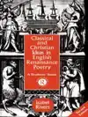 CLASSICAL AND CHRISTIAN IDEAS IN ENGLISH RENAISSANCE POETRY