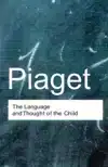 THE LANGUAGE AND THOUGHT OF THE CHILD