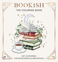 BOOKISH: THE COLORING BOOK (ART & EPHEMERA FOR BOOKWORMS & B