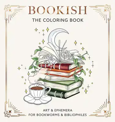 BOOKISH: THE COLORING BOOK (ART & EPHEMERA FOR BOOKWORMS & B