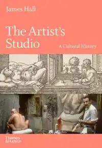 THE ARTIST'S STUDIO: A CULTURAL HISTORY - A TIMES BEST ART B