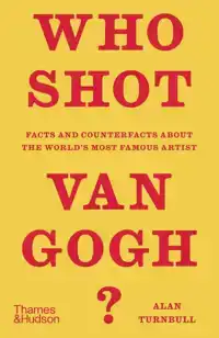 WHO SHOT VAN GOGH?