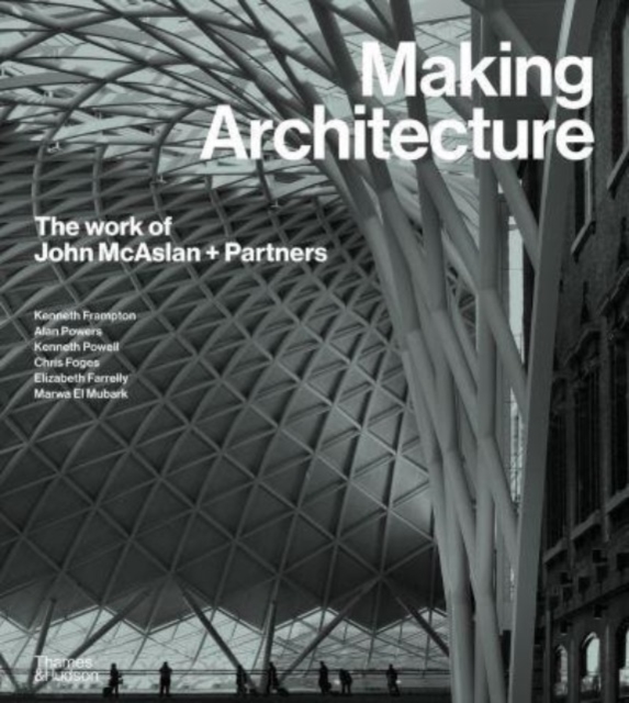 MAKING ARCHITECTURE: THE WORK OF JOHN MCASLAN + PARTNERS