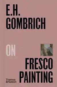 E.H.GOMBRICH ON FRESCO PAINTING