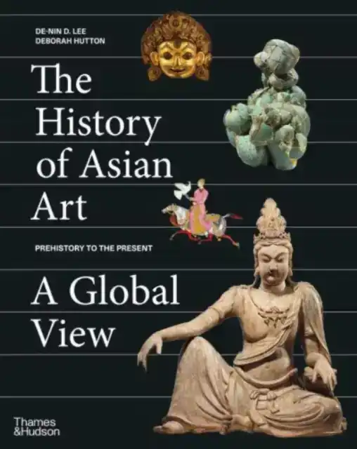 THE HISTORY OF ASIAN ART: A GLOBAL VIEW