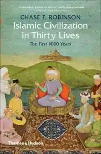 ISLAMIC CIVILIZATION IN THIRTY LIVES