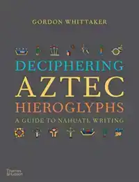 DECIPHERING AZTEC HIEROGLYPHS