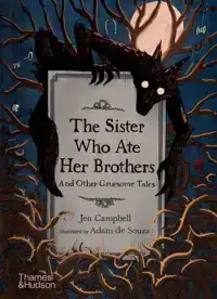 THE SISTER WHO ATE HER BROTHERS: AND OTHER GRUESOME TALES