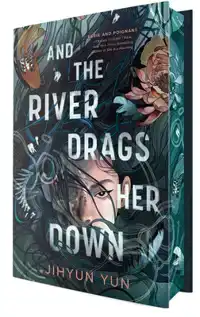 AND THE RIVER DRAGS HER DOWN