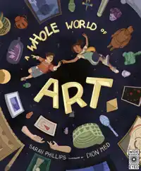 A WHOLE WORLD OF ART