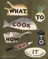 WHAT TO COOK AND HOW TO COOK IT
