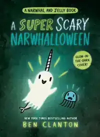 A Super Scary Narwhalloween (a Narwhal and Jelly Book #8)