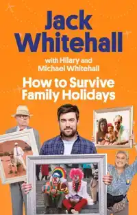 HOW TO SURVIVE FAMILY HOLIDAYS