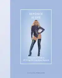 BEYONCE IS LIFE
