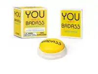 YOU ARE A BADASS(R) TALKING BUTTON: FIVE NUGGETS OF IN-YOUR-