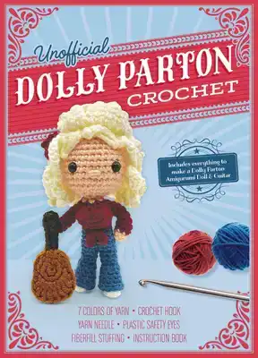 UNOFFICIAL DOLLY PARTON BOOK AND CROCHET KIT: INCLUDES EVERY