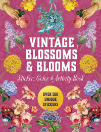 VINTAGE BLOSSOMS AND BLOOMS STICKER, COLOR & ACTIVITY BOOK
