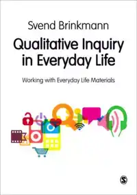 QUALITATIVE INQUIRY IN EVERYDAY LIFE: WORKING WITH EVERYDAY