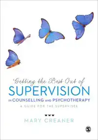 GETTING THE BEST OUT OF SUPERVISION IN COUNSELLING & PSYCHOT