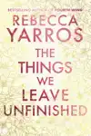 THE THINGS WE LEAVE UNFINISHED