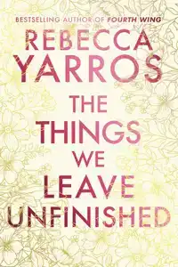 THE THINGS WE LEAVE UNFINISHED