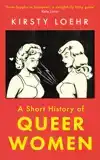 A SHORT HISTORY OF QUEER WOMEN