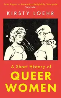 A SHORT HISTORY OF QUEER WOMEN