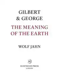 GILBERT & GEORGE: THE MEANING OF THE EARTH