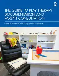 THE GUIDE TO PLAY THERAPY DOCUMENTATION AND PARENT CONSULTAT