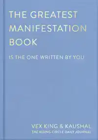 THE GREATEST MANIFESTATION BOOK (IS THE ONE WRITTEN BY YOU)