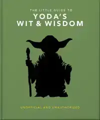THE LITTLE GUIDE TO YODA WIT AND WISDOM