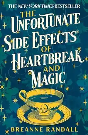 THE UNFORTUNATE SIDE EFFECTS OF HEARTBREAK AND MAGIC