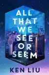 ALL THAT WE SEE OR SEEM