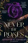 Never the Roses