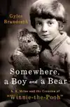Somewhere, a Boy and a Bear: A. A. Milne and the Creation of