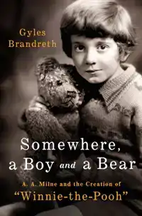 Somewhere, a Boy and a Bear: A. A. Milne and the Creation of